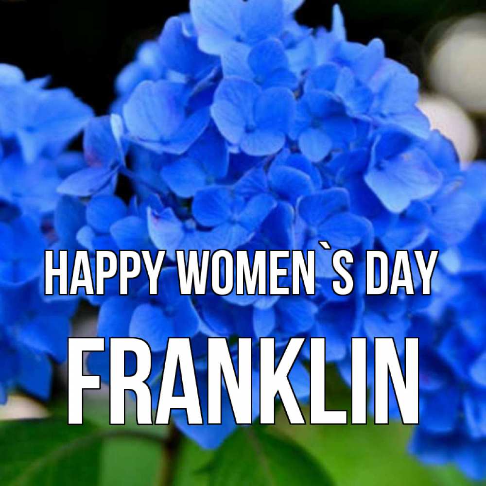 Greetings card с именем, Franklin happy women`s day синие цветы Greetings with text for free download 